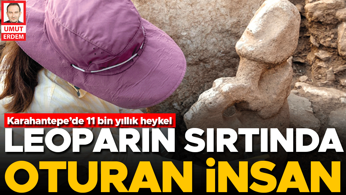 Karahantepe’de 11 bin yıllık heykel... Leoparın sırtında oturan insan