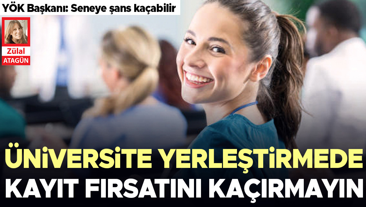 Üniversite yerleştirmede kayıt fırsatını kaçırmayın