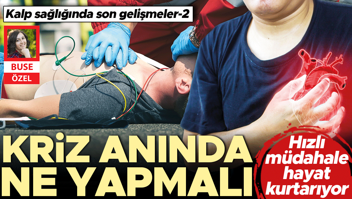 Kriz anında ne yapmalı… Kalp sağlığında son gelişmeler-2