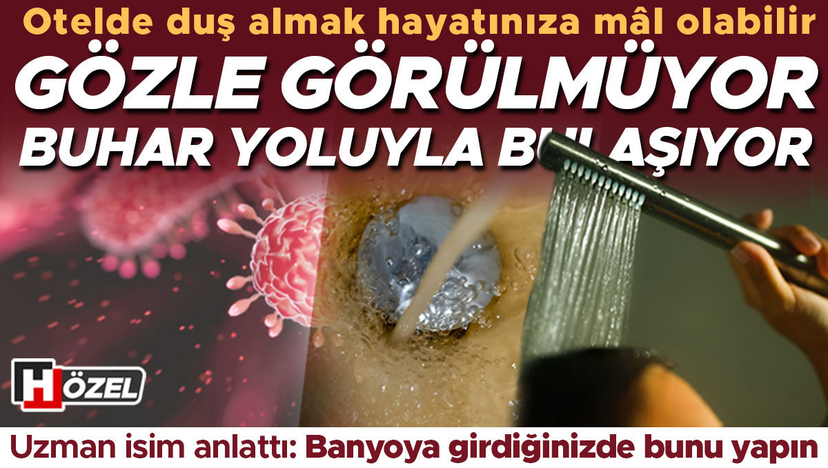Otel duşlarında görünmeyen risk! Gözle görülmüyor, buhar yoluyla bulaşıyor... Banyoya girdiğinizde bunu yapın