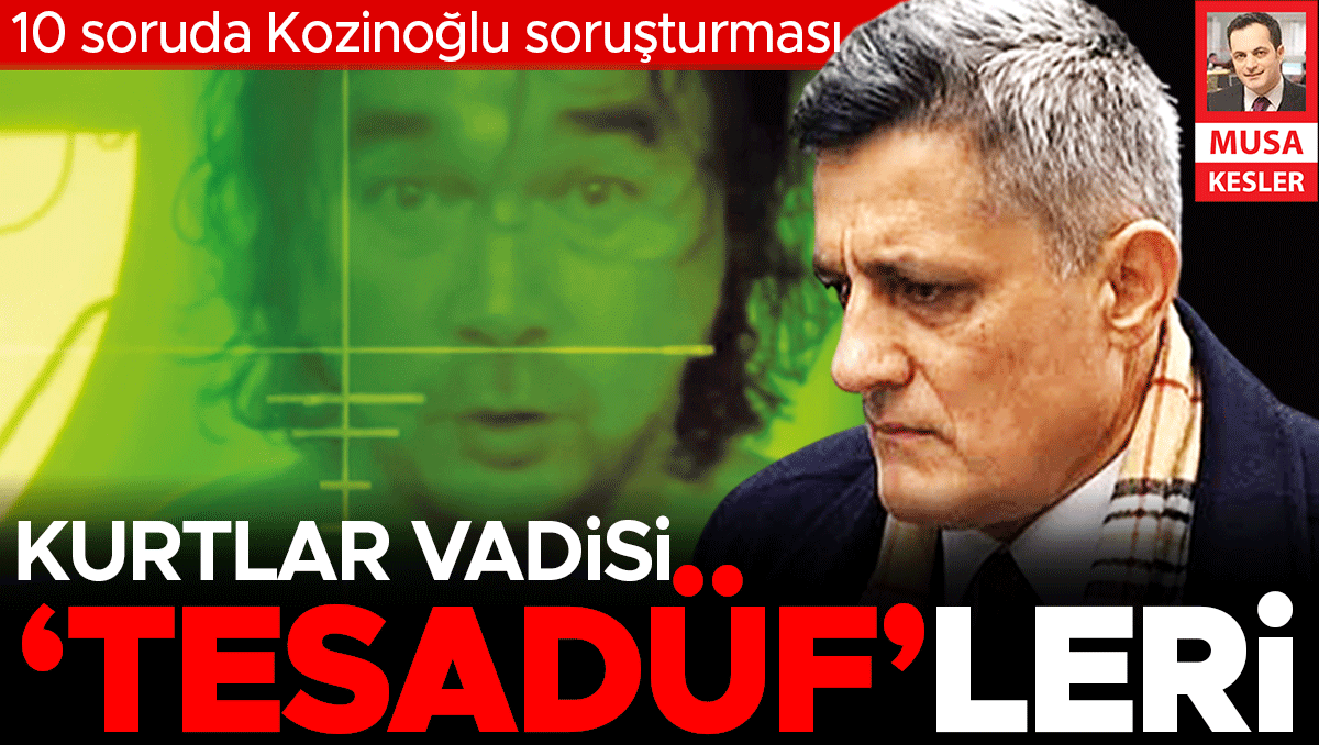 10 soruda Kozinoğlu soruşturması... Kurtlar Vadisi’ndeki benzerlikler tesadüf mü ‘kasıt’ mı