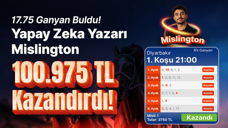 17.75 Ganyan Buldu! Yapay Zeka Yazarı Mislington 100.975 TL Kazandırdı!