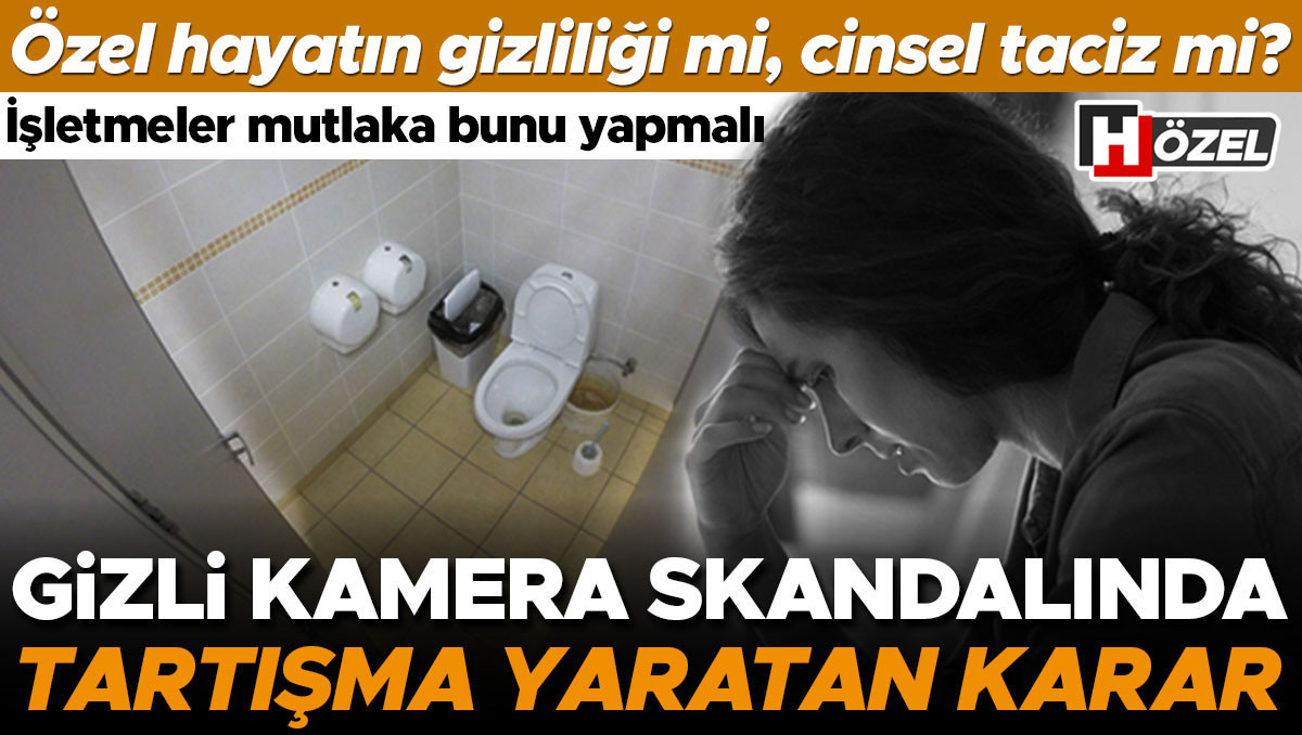 Gizli kamera skandalında Yargıtay’dan tartışma yaratan karar! Özel hayatın gizliliği mi, cinsel taciz mi?
