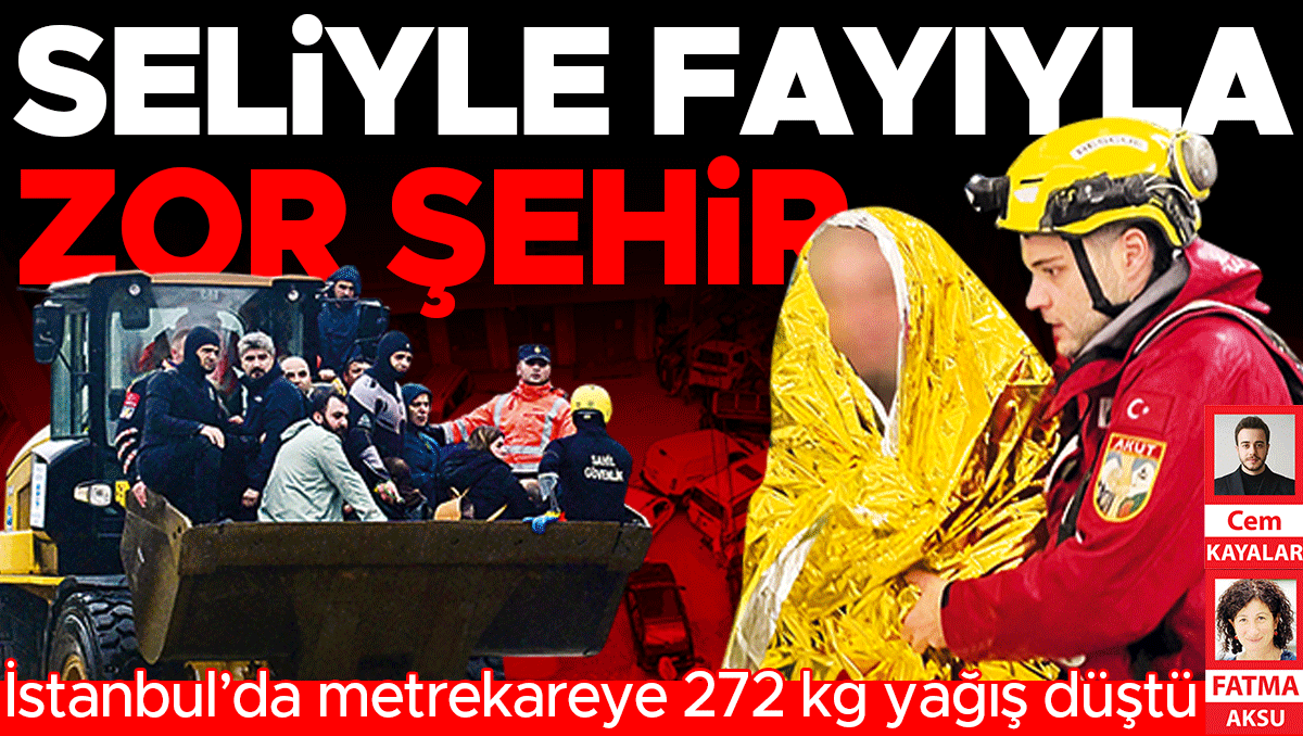 İstanbul’da metrekareye 272 kg yağış düştü! Son 84 yılın en şiddetlisi... Megakenti su bastı: 3 ölü 5 kayıp