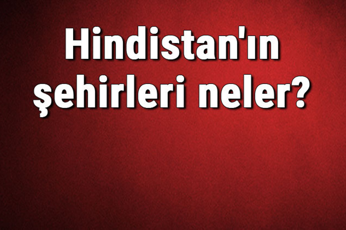 Hindistan'ın şehirleri neler? Hindistan başkenti, nüfusu, yüzölçümü, telefon ve posta kodu bilgileri