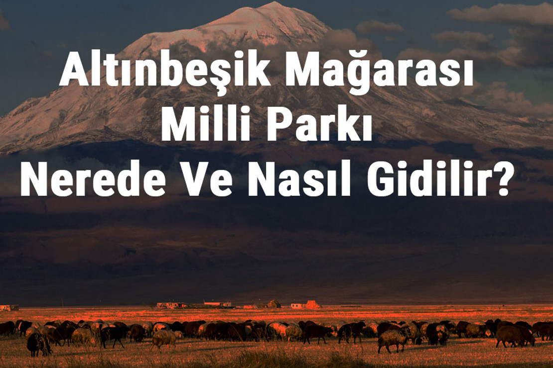 Altınbeşik Mağarası Milli Parkı Nerede Ve Nasıl Gidilir? Altınbeşik Mağarası Milli Parkı Konaklama, Kamp, Giriş Ücreti Ve Özellikleri Hakkında Bilgi