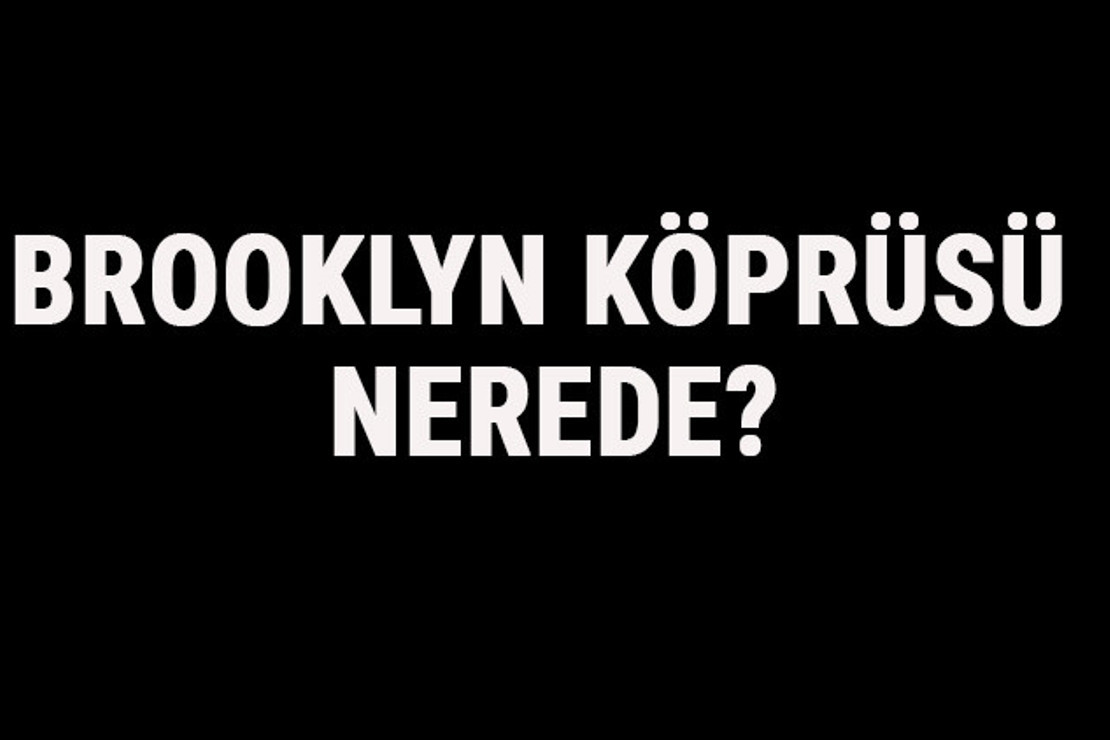 Brooklyn Köprüsü Nerede? Brooklyn Köprüsü Tarihi, Hikayesi Ve Özellikleri Hakkında Bilgi