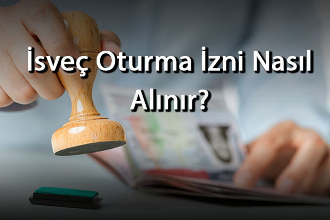 İsveç Oturma İzni Nasıl Alınır? Şartları Nelerdir? Oturma İzni Başvurusu Nasıl Yapılır?