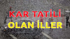 19 Ocakta kar tatili olan iller hangileri