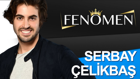 Fenomen yarışmacısı Serbay Çelikbaş kimdir