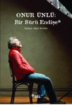 Onur Ünlü: Biz dünyada niye olduğumuzu bilmiyoruz