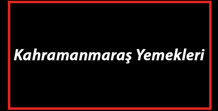 Kahramanmaraş Yemekleri - Kahramanmaraşda Ne Yenir Ve Neyi Meşhur Maraş Mutfağı Yemeklerinin İsimleri Ve Listesi