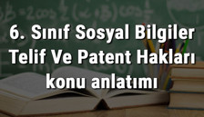 6. Sınıf Sosyal Bilgiler Telif Ve Patent Hakları konu anlatımı 6. Sınıf Sosyal Bilgiler Telif Ve Patent Hakları konu anlatımı