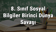 8. Sınıf Sosyal Bilgiler Birinci Dünya Savaşı'nın Sebepleri Ve 1. Dünya Savaşı'nda Osmanlı Devleti'nin Durumu konu anlatımı 8. Sınıf Sosyal Bilgiler Birinci Dünya Savaşı'nın Sebepleri Ve 1. Dünya Savaşı'nda Osmanlı Devleti'nin Durumu konu anlatımı