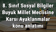 8. Sınıf Sosyal Bilgiler Büyük Millet Meclisine Karşı Ayaklanmalar konu anlatımı 8. Sınıf Sosyal Bilgiler Büyük Millet Meclisine Karşı Ayaklanmalar konu anlatımı
