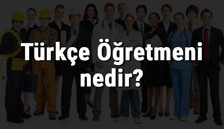 Türkçe Öğretmeni nedir, ne iş yapar ve nasıl olunur? Türkçe Öğretmeni olma şartları, maaşları ve iş imkanları