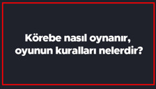 Körebe nasıl oynanır, oyunun kuralları nelerdir? Körebe kaç kişiyle oynanır?