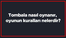 Tombala nasıl oynanır, oyunun kuralları nelerdir? Tombala nasıl kazanılır, kaç tane kart var?