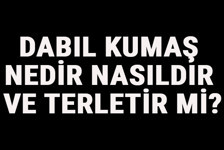 Dabıl Kumaş Nedir, Nasıldır Ve Terletir Mi? Dabıl Kumaş Özellikleri Ve Kullanım Alanları