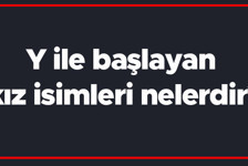 Y ile başlayan kız isimleri nelerdir? Y harfiyle başlayan kadın isimlerinin anlamları