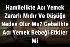 Hamilelikte Acı Yemek Zararlı Mıdır Ve Düşüğe Neden Olur Mu? Gebelikte Acı Yemek Bebeği Etkiler Mi