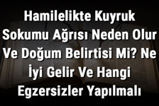 Hamilelikte Kuyruk Sokumu Ağrısı Neden Olur Ve Doğum Belirtisi Mi? Ne İyi Gelir Ve Hangi Egzersizler Yapılmalı