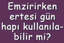 Emzirirken ertesi gün hapı kullanılabilir mi? Ertesi gün hapı emen bebeğe zarar verir mi