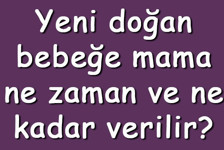 Yeni doğan bebeğe mama ne zaman ve ne kadar verilir? Yeni doğan bebekte mamaya ne zaman başlanır