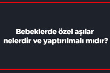 Bebeklerde özel aşılar nelerdir ve yaptırılmalı mıdır? Bebeklerde özel aşı takvimi