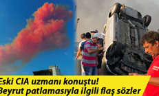 Eski CIA uzmanından Beyrut’taki patlamayla ilgili flaş açıklama Turuncu ateş topuna bakın, bu kesinlikle...