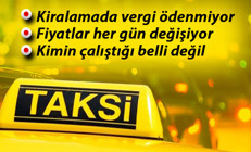 Vergi ödemiyorlar, fiyatları her gün değişiyor, kimin çalıştığı belli değil... İşte taksi dünyasının bilinmeyenleri