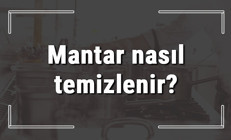 Mantar nasıl temizlenir