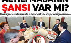 Altılı masanın şansı var mı