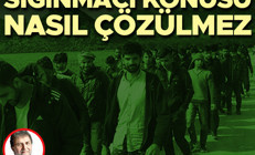 Sığınmacı konusu nasıl çözülmez