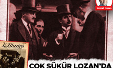 Çok şükür Lozan’da ittifak sağlandı gibi