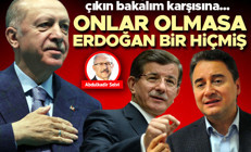 Onlar olmasa Erdoğan bir hiçmiş