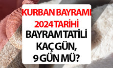 Kurban Bayramı ne zaman 2024, ayın kaçında, kaç gün kaldı Kurban Bayramı tatili kaç gün, 9 gün mü olacak