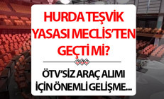 HURDA TEŞVİKİ ÖTV İNDİRİMİ MECLİSTEN GEÇTİ Mİ || 2025 ÖTV indirimi hurda teşviki şartları belli oldu mu Hurda yasası son durum gelişmeleri...