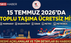 15 Temmuz toplu taşıma ücretsiz mi 2026 15 Temmuzda Marmaray, Başkentray, İZBAN, Metro, Metrobüs bedava mı