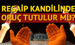 Regaip Kandilinde oruç tutmanın faziletleri nelerdir Kandillerde oruç bir gün sonra mı tutulur