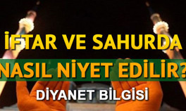 Ramazanda oruca niyet nasıl edilir Sahur ve iftar niyeti nasıl edilir