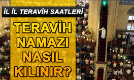Teravih namazı nasıl kılınır 17 Mayıs teravih namazı saatleri