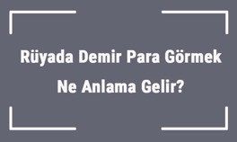 Rüyada Demir Para Görmek Ne Anlama Gelir Rüyada Demir Para Toplamak, Almak Ve Vermek Anlamı