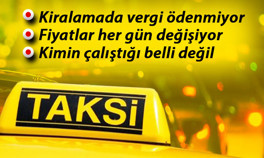 Vergi ödemiyorlar, fiyatları her gün değişiyor, kimin çalıştığı belli değil... İşte taksi dünyasının bilinmeyenleri