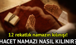 Miraç Kandili 12 rekat hacet namazı nasıl kılınır, nasıl niyet edilir Miraç Gecesi kılınan 12 rekatlık namaz kılınışı anlatımı