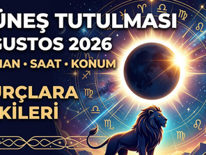 Güneş Tutulması Ne Zaman 2026, Saat Kaçta, Türkiyeden İzlenecek Mi Aslan Burcu Güneş Tutulmasının Burçlara Etkisi