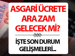 Asgari ücrete ara zam gelecek mi son dakika haberi 2026 | Asgari ücret zammı olacak mı, ek zam var mı, ne kadar olacak İşte asgari ücret zammı son durum haberleri