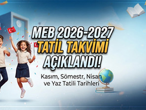 Ara tatil ne zaman 2026 Kasım tatili ne zaman başlıyor ve bitiyor 2026-2027 MEB takvimi sömestr, nisan tatili, yaz tatili tarihleri