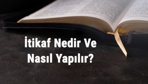 İtikaf Nedir Ve Nasıl Yapılır İtikafa Girmek İçin Nasıl Niyet Edilir Ve Nelere Dikkat Edilmelidir