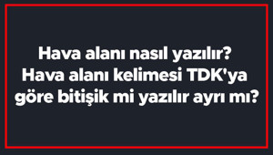 Hava alanı nasıl yazılır Hava alanı kelimesi TDKya göre bitişik mi yazılır ayrı mı